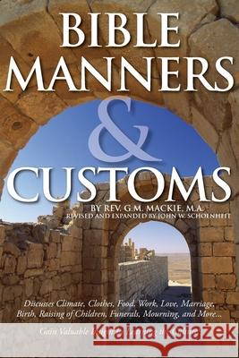 Bible Manners & Customs G. M. MacKie John W. Schoenheit 9780578646206 Christian Educational Services