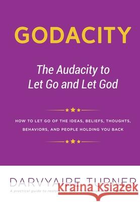 Godacity: The Audacity to Let Go and Let God Darvyaire Turner 9780578646961 Godacity LLC
