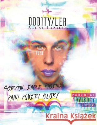 Oddity/ler: Scorpion, Eagle, Phoenix (Pain, Power, GLORY) Tyler Lazarus Stump 9780578648040