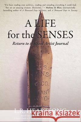 A Life for the Senses: Return to the Soul Artist Journal L R Heartsong 9780578648293 Hearthside Press