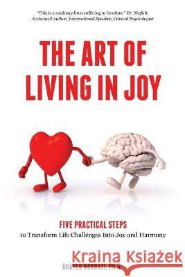 The Art of Living in Joy Dr Arayeh Norouzi 9780578649054 Dr. Arayeh Norouzi