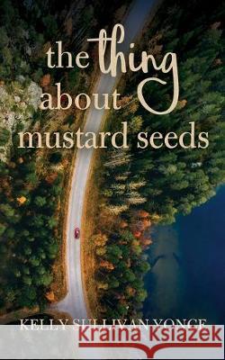 The Thing about Mustard Seeds Kelly Sullivan Yonce 9780578649276 Bayou Liberty Books