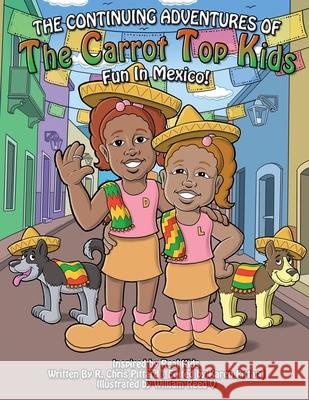 The Continuing Adventures of the Carrot Top Kids: Fun In Mexico! Chris Pittard Karen Pittard Bill Reed 9780578650654