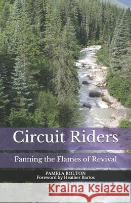 Circuit Riders: Fanning the Flames of Revival Heather Bartos Pamela Bolton 9780578651156