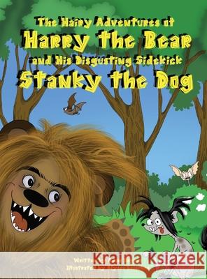 The Hairy Adventures of Harry the Bear: and his Disgusting Sidekick Stanky the Dog Adam Hopper Alyssa Leischer 9780578652108