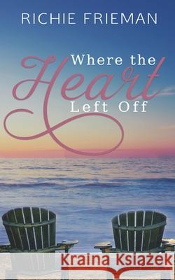 Where The Heart Left Off Richie Frieman 9780578653464