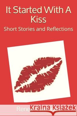 It Started With A Kiss: Short Stories and Reflections Renee Flemings 9780578653563 Renee Flemings