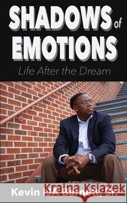 Shadows of Emotions: Life After the Dream Kevin Ija Barnett 9780578653631 Living My Shadows, LLC