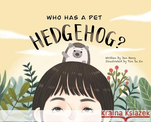 Who Has A Pet Hedgehog? Jan Heng Su En Tan Nicholas P. Adams 9780578653990 Heng+adams Publishing