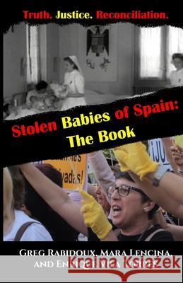 Stolen Babies of Spain: The Book Mara Lencina Enrique Vil Greg Rabidoux 9780578654188 Valmar Books