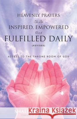 Heavenly Prayers to Live Inspired, Empowered and Fulfilled Daily (Revised) Shallaywa Collie 9780578654355