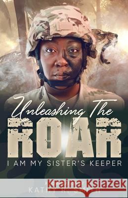 Unleashing the Roar: I Am My Sister's Keeper Chaundra N. Gore Diane Adams Vanessa Foulks 9780578657318 Chandelier Transformations