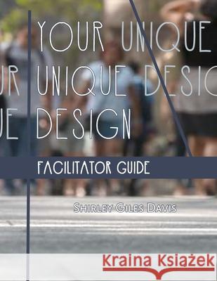 Your Unique Design Facilitator Guide Shirley Giles Davis 9780578658278