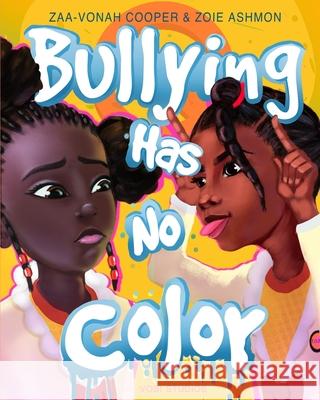 Bullying Has No Color Zoie Ashmon Vobi Studios Zaa-Vonah Cooper 9780578658728 Jzc Productions