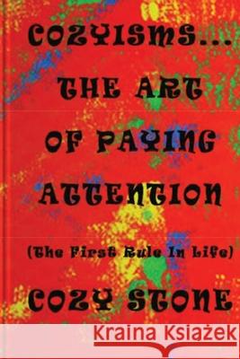 Cozyisms ... The Art Of Paying Attention (The First Rule In Life) Pradeep Gupta Connie Pallen Cozy Stone 9780578659480 Cozy Stone