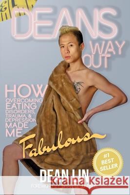Dean's Way Out: How Overcoming Eating Disorders, Trauma, and Depression Made Me Fabulous! Dean Lin Brian D. Johnson Lexa Payne 9780578659626 Dean Lin