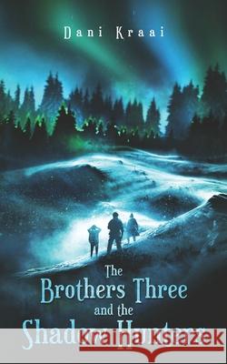 The Brothers Three: and the Shadow Hunters Dani Kraai 9780578660721