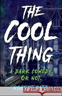 The Cool Thing: A Dark Comedy. or Not. Robert Rife 9780578660875 Mr. Robert Rife