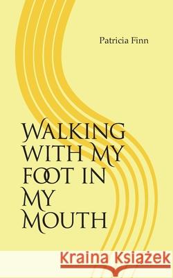 Walking With My Foot in My Mouth Finn, Patricia 9780578661223 R.D. Davis Publishing