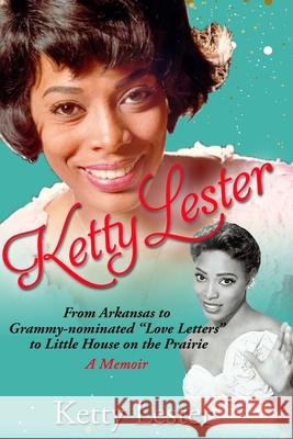 Ketty Lester: From Arkansas To Grammy Nominated Love Letters to Little House on the Prairie Lester, Ketty 9780578662336 Elite Publishing House