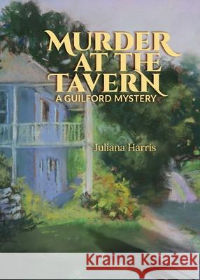 Murder at The Tavern: A Guilford Mystery Juliana Harris 9780578663180 Juliana Harris