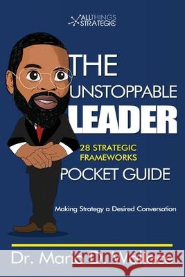 The Unstoppable Leader: 25 Strategic Frameworks Mario De'nell Wallace 9780578663593 Mario Wallace