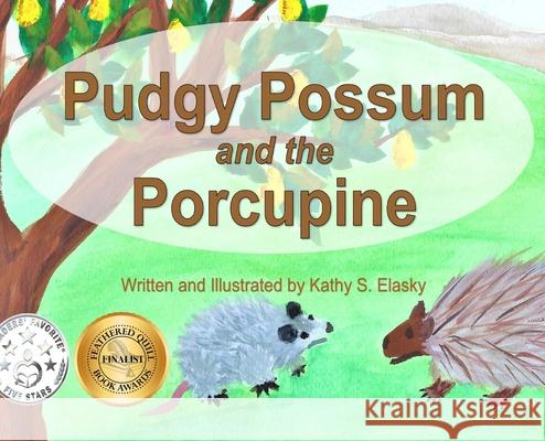 Pudgy Possum and the Porcupine Kathy S. Elasky 9780578664132 Monday Creek Publishing