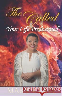 The Called: Your Life Predestined Mary V Pate 9780578664767