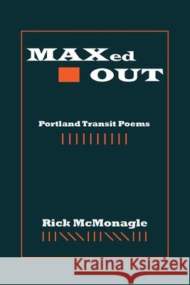 MAXed OUT: Portland Transit Poems Rick McMonagle 9780578665061 Zilch Press