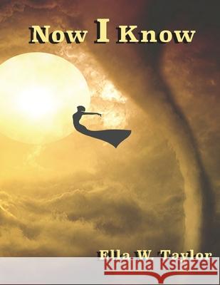 Now I Know Ella W. Taylor 9780578666129 Ella W. Taylor