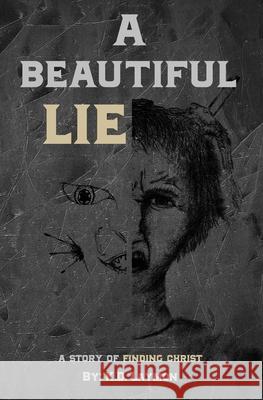 A Beautiful Lie: A Story of Finding Christ Kate Fehlauer K. D. Laymon 9780578666570 R. R. Bowker