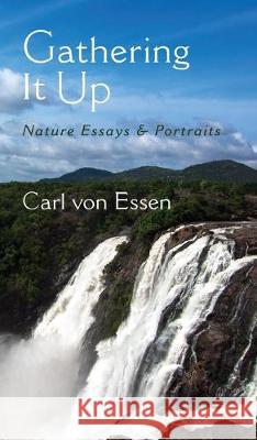 Gathering It Up: Nature Essays and Portraits Carl Fran Vo 9780578667003 Shyamal Books