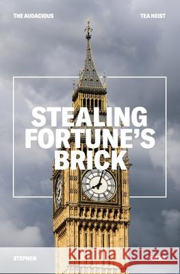 Stealing Fortune's Brick: The Audcious Tea Heist Stephen Foehr 9780578667201 Fohr + Son, United States