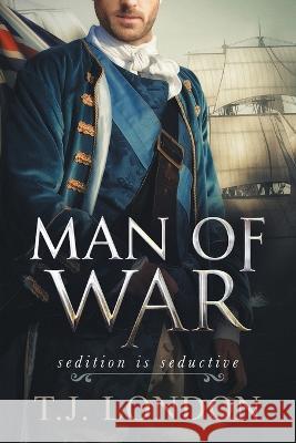 Man of War: The Rebels and Redcoats Saga Prequel T J London 9780578667331 Tracey Lasak-Myall