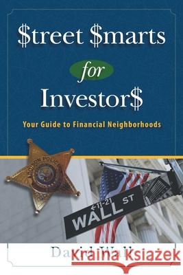 Street Smarts For Investors: A Guide To Financial Neighborhoods Mike Hamel David Wall 9780578669656