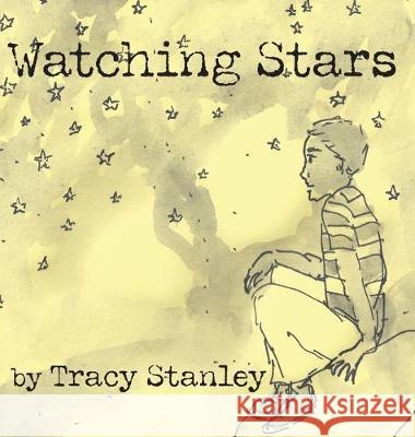 Watching Stars Tracy Stanley Tracy Stanley 9780578670485 Angels and Architects, Publisher and Multimed