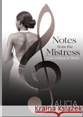 Notes From The Mistress: Love in Black and White Alicia Hilaire 9780578670591