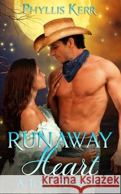 Runaway Heart: A Texas Romance Phyllis Kerr 9780578671581 Phyllis Kerr