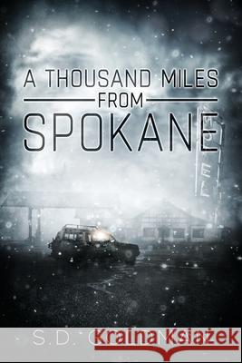 A Thousand Miles from Spokane S D Goldman 9780578672069 S.D. Goldman