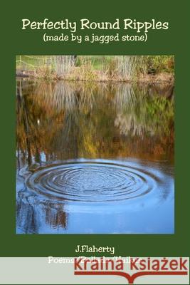 Perfectly Round Ripples: (made by a jagged stone) J. Flaherty 9780578672267