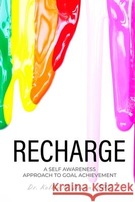 Recharge: A Self Awareness Approach to Goal Achievement Dequan M. Smith Kellie Mechelle Dixon 9780578673912