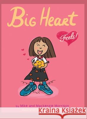 Big Heart Feels Mike Morrison MacKenzie Morrison Nina Summer 9780578674414 Small Voice Says Press