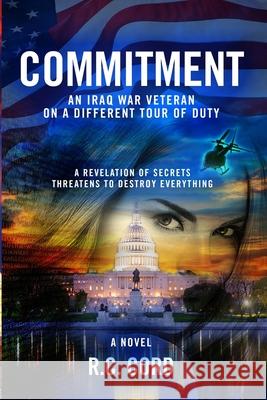 Commitment: An Iraq War Veteran On A Different Tour Of Duty R. C. Cord 9780578674964 City House Publishing