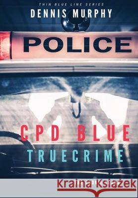 Cpd Blue: True Crime Dennis Patrick Murphy 9780578676913
