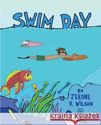 Swim Day Jerome Vinroy Wilson, Andy Catling, Louis Greenberg 9780578676944 Jerome Vinroy