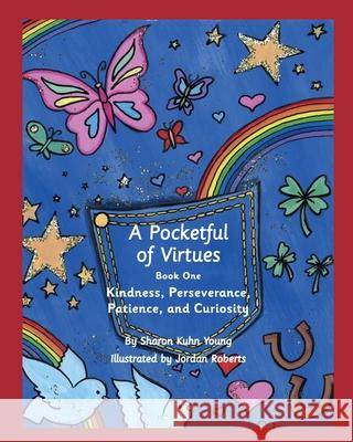 A Pocketful of Virtues, Paperback: Kindness, Perseverance, Curiosity, and Patience Sharon Kuhn Young Jordan Roberts 9780578677293 Sharon Kuhn Young