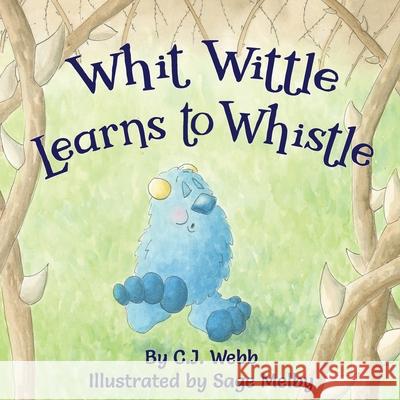 Whit Wittle Learns to Whistle C. J. Webb Sage Melby 9780578677408