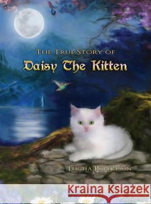 The True Story of Daisy the Kitten Leigha Robertson, Maxam Mike 9780578677682 Leigha Robertson
