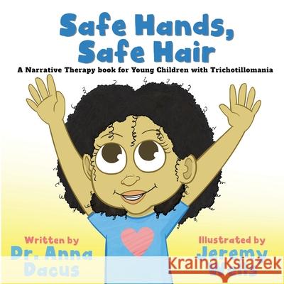 Safe Hands, Safe Hair: A Narrative Therapy book for Young Children with Trichotillomania Anna Dacus Jeremy Wells 9780578677972