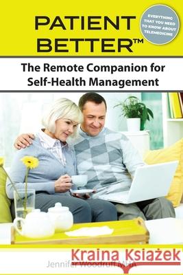 Patient Better: The Remote Companion for Self-Health Management Jennifer Woodruff 9780578678160